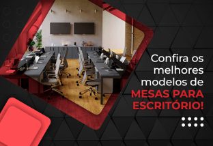 mesas-para-escritorio Confira os 6 melhores modelos de mesas para escritório.