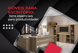 Móveis-para-Escritório-itens-essenciais-para-produtividade Móveis para Escritório itens essenciais para produtividade