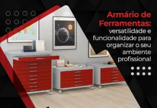 Artigo Armário de Ferramentas Artigo sobre Armário de ferramentas com modelos das Lojas Martex